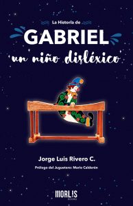 Jorge Luis Rivero C. - La historia de Gabriel, un niño disléxico